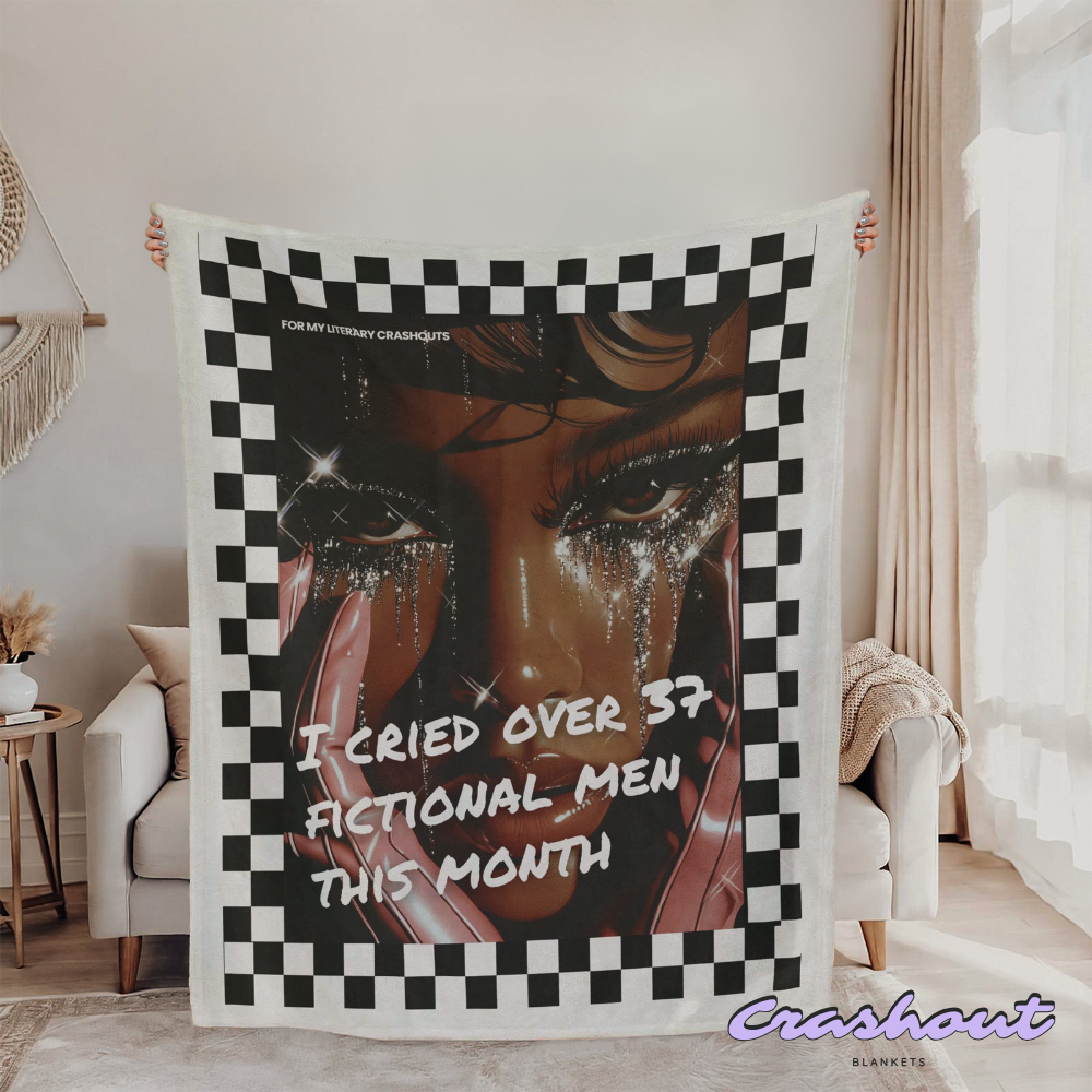 I Cried Over 37 Fictional Men This Month CrashOut Blanket
