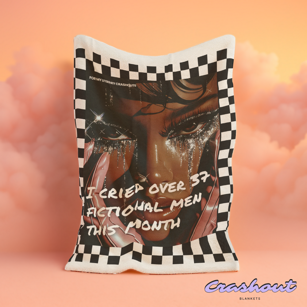 I Cried Over 37 Fictional Men This Month CrashOut Blanket