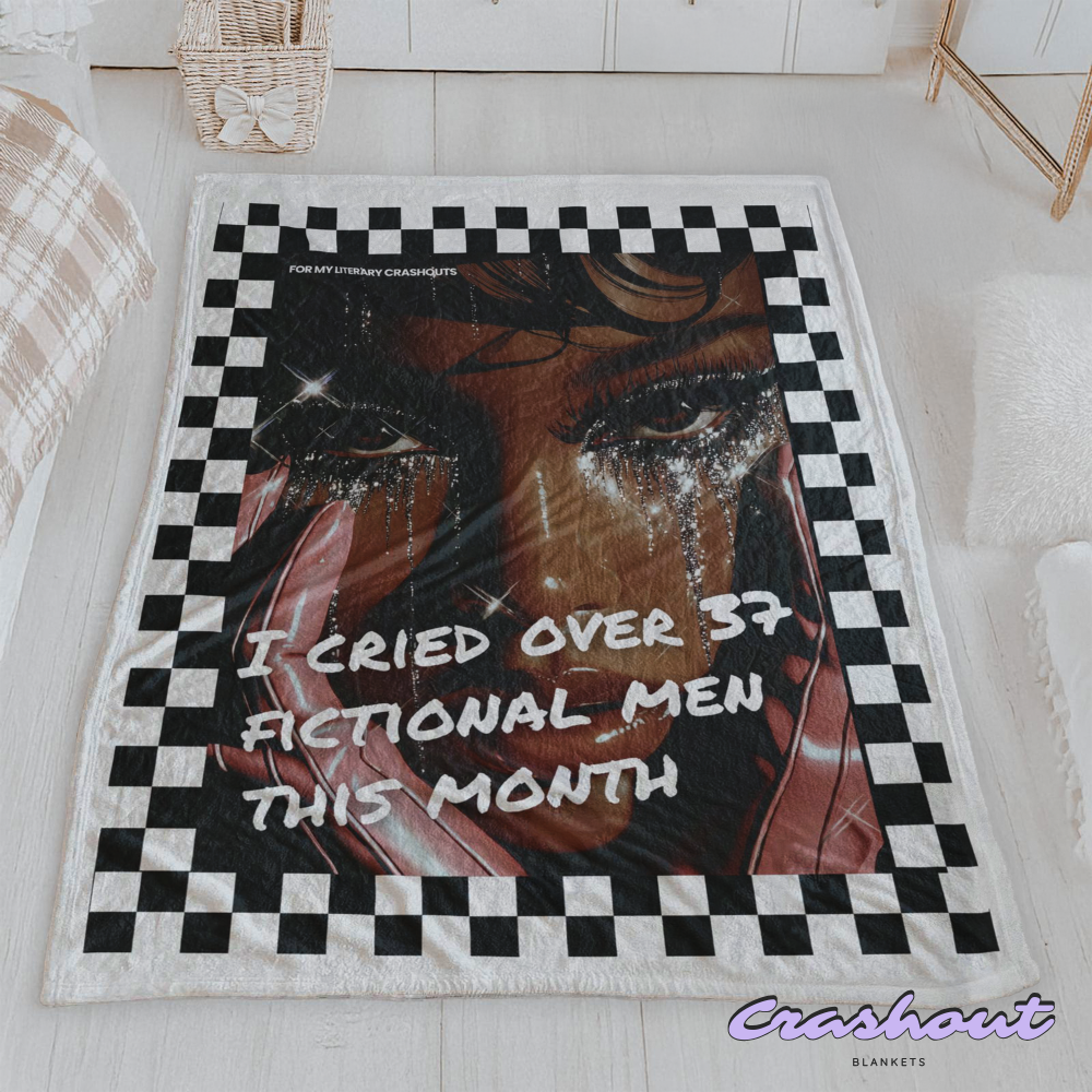 I Cried Over 37 Fictional Men This Month CrashOut Blanket